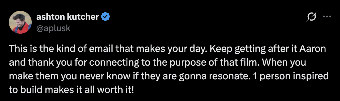Tweet from Ashton Kutcher: “This is the kind of email that makes your day. Keep getting after it Aaron…”